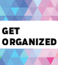 329679 get organized - How to get Organized