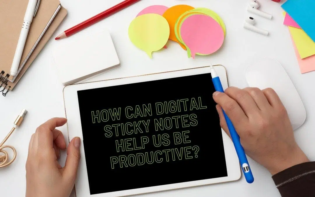 How can digital sticky notes help us be productive?