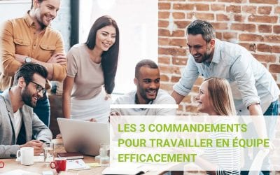 Les 3 commandements pour travailler en équipe efficacement