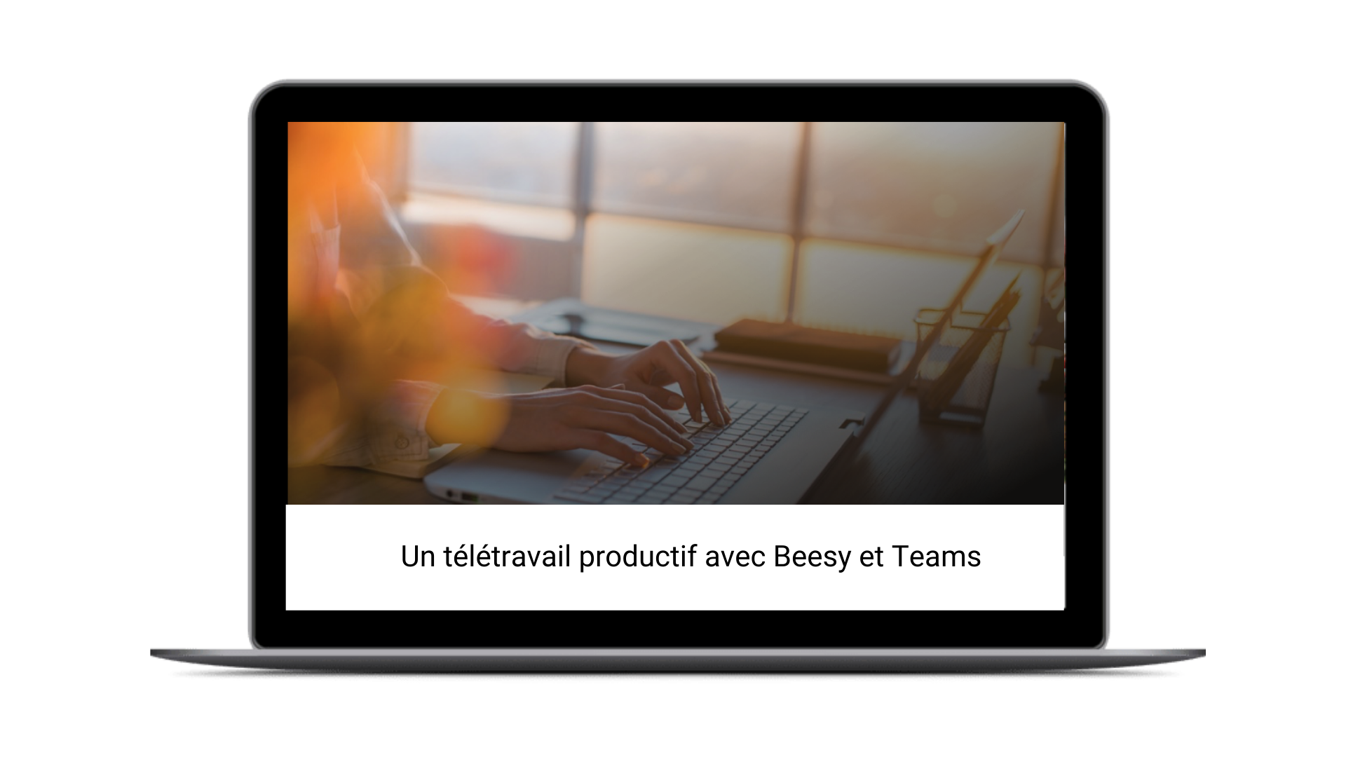 un télétravail productif avec Beesy et Microsoft Teams
