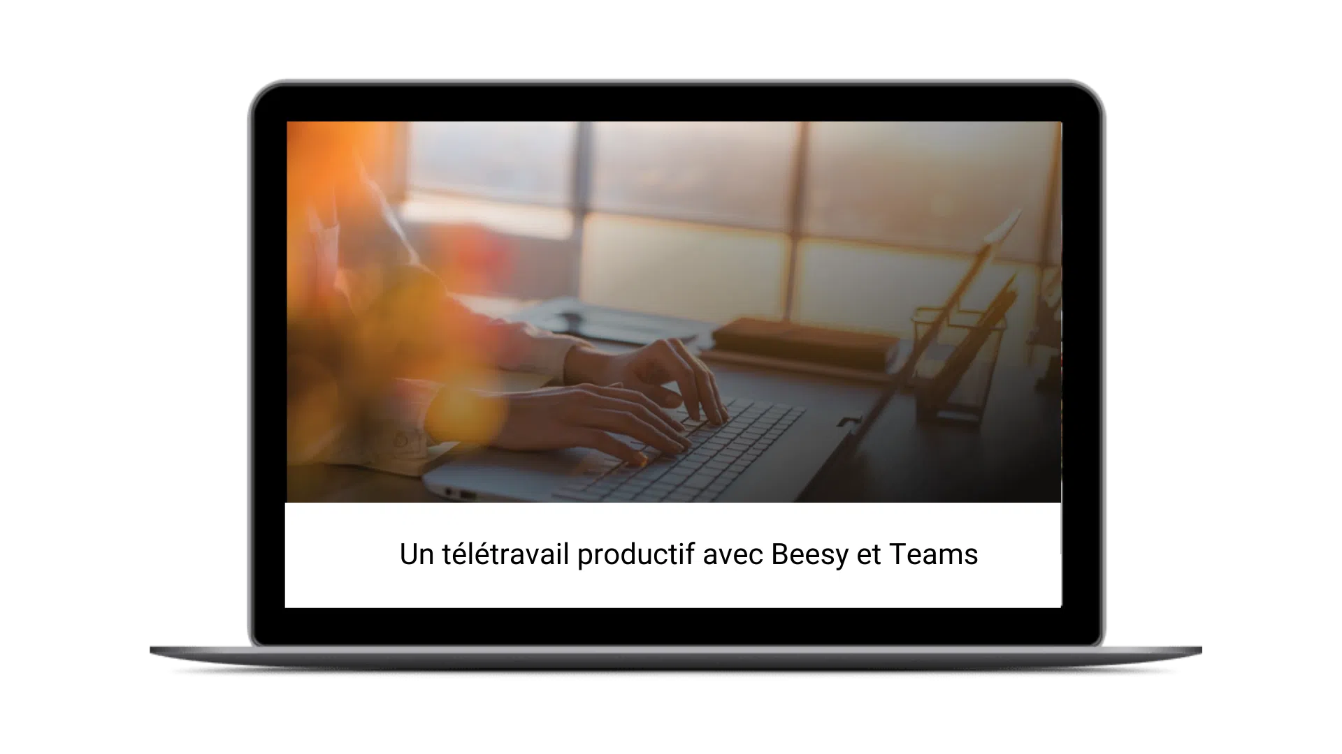 un télétravail productif avec Beesy et Microsoft Teams