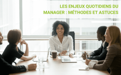 Les enjeux quotidiens du manager : méthodes et astuces