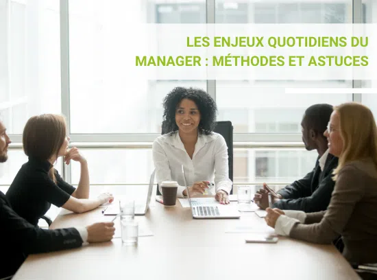 Les enjeux quotidiens du manager : méthodes et astuces