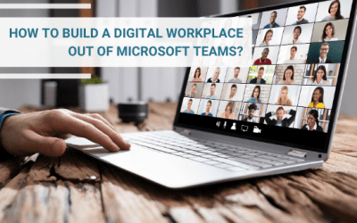 How to build a Digital Workplace out of Microsoft Teams?
