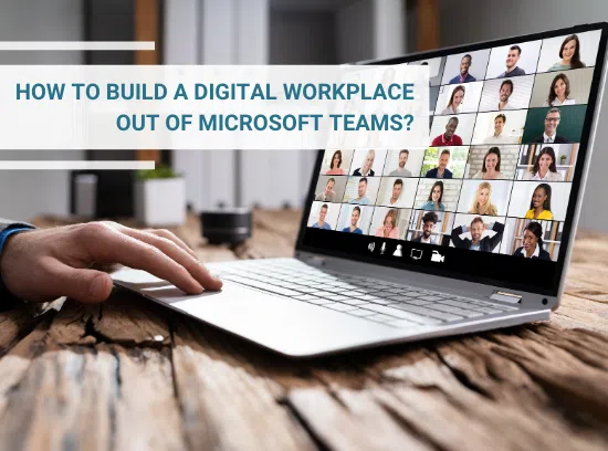 How to build a Digital Workplace out of Microsoft Teams?